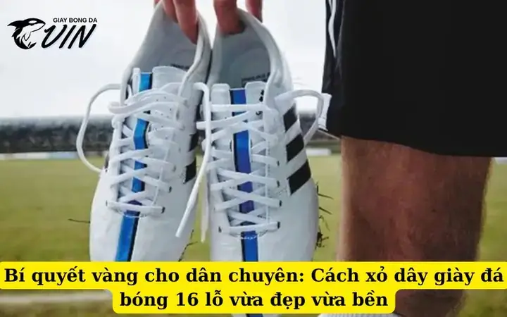 Cách Buộc Dây Giày Đá Bóng 16 Lỗ Đơn Giản, Ôm Chân Như Ý