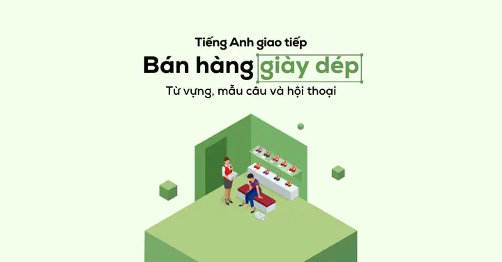 Tiếng Anh Giao Tiếp Bán Hàng Giày Dép: Từ Vựng & Mẫu Câu Thực Chiến Cho Nhân Viên Tiếng Anh Giao Tiếp Bán Hàng Giày Dép: Từ Vựng & Mẫu Câu Thực Chiến Cho Nhân Viên